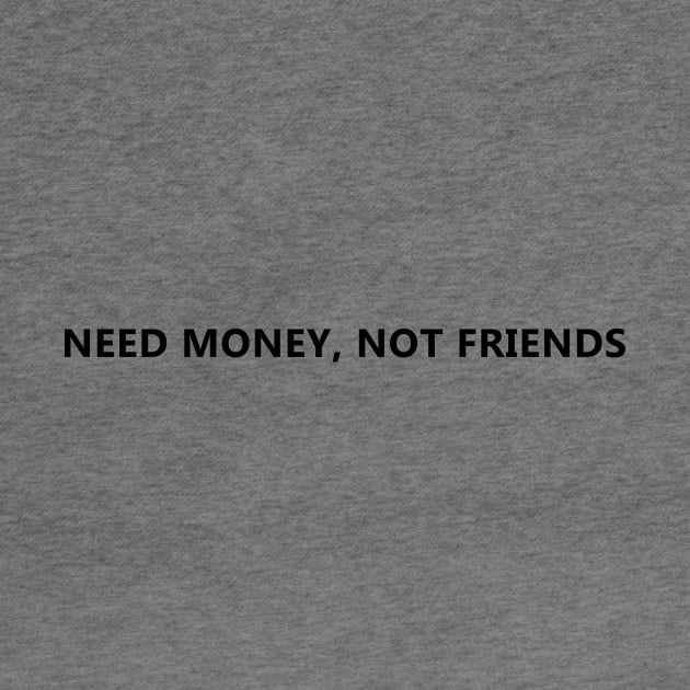 Need Money, not friends by Ramy Art